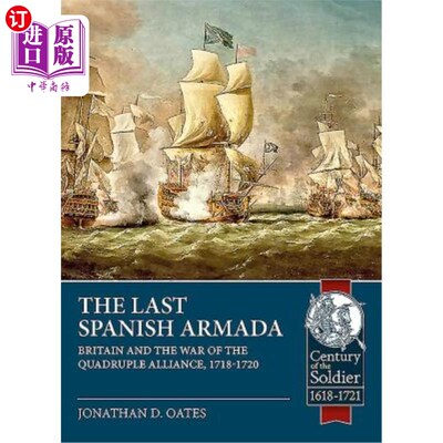 海外直订The Last Spanish Armada: Britain and the War of the Quadruple Alliance, 1718-172 《最后的西班牙无敌舰队:英