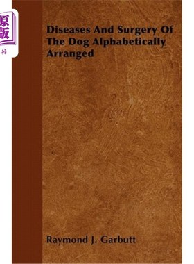 海外直订医药图书Diseases And Surgery Of The Dog Alphabetically Arranged 按字母顺序排列的狗的疾病和手术