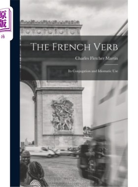 海外直订The French Verb: Its Conjugation and Idiomatic Use 法语动词:它的变化和习惯用法