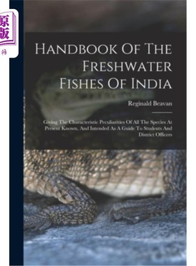 海外直订Handbook Of The Freshwater Fishes Of India: Giving The Characteristic Peculiarit 印度淡水鱼手册:给出了目前