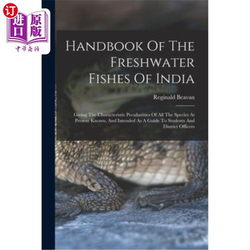 海外直订Handbook Of The Freshwater Fishes Of India: Giving The Characteristic Peculiarit 印度淡水鱼手册:给出了目前