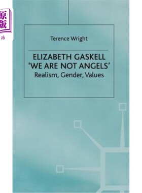 海外直订Elizabeth Gaskell: 'we Are Not Angels': Realism, Gender, Values 伊丽莎白·加斯克尔：“我们不是天使”：现实主