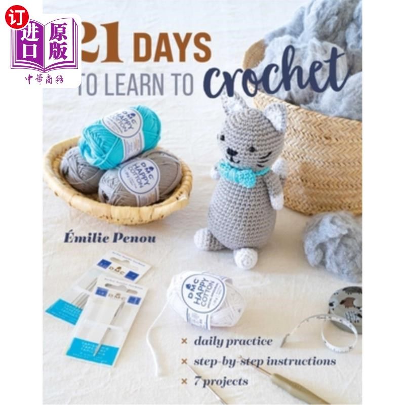 海外直订21 Days to Learn to Crochet: Daily Practice, Step-By-Step Instructions, 7 Projec 21天学习钩针:每日练习,一