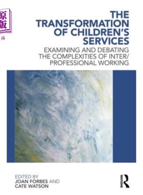 海外直订The Transformation of Children's Services: Examining and Debating the Complexiti 儿童服务的转变:审视和辩论