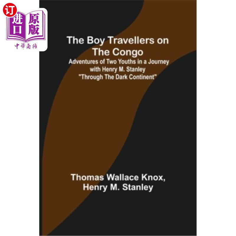 海外直订The Boy Travellers on the Congo; Adventures of Two Youths in a Journey with Henr 刚果的少年旅行者;《两个青属于什么档次？