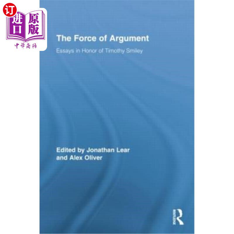 海外直订The Force of Argument: Essays in Honor of Timothy Smiley 论证的力量:纪念蒂莫西·斯迈利的散文