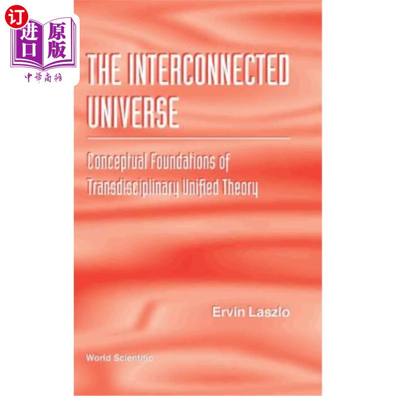 海外直订Interconnected Universe, The: Conceptual Foundations of Transdisciplinary Unifie 互联宇宙：跨学科统一理论的