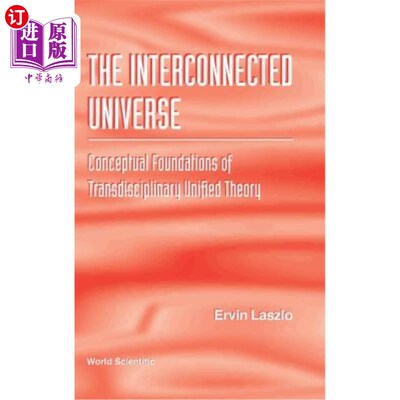 海外直订Interconnected Universe, The: Conceptual Foundations of Transdisciplinary Unifie 互联宇宙：跨学科统一理论的