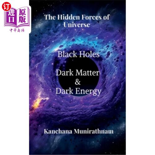 海外直订The Hidden Forces of Universe: Black Hole, Dark Matter and Dark Energy 宇宙中隐藏的力量：黑洞、暗物质和暗能