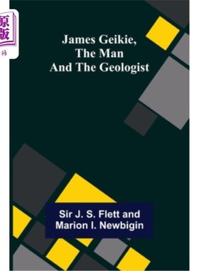 海外直订James Geikie, the Man and the Geologist 詹姆斯·盖基，《男人与地质学家