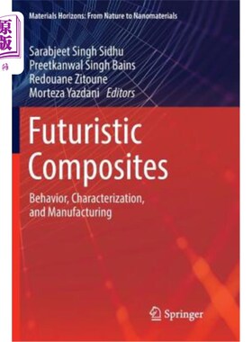 海外直订Futuristic Composites: Behavior, Characterization, and Manufacturing 未来复合材料:行为、表征和制造