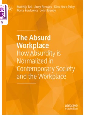 海外直订The Absurd Workplace: How Absurdity Is Normalized in Contemporary Society and th 荒诞的工作场所：荒诞如何在