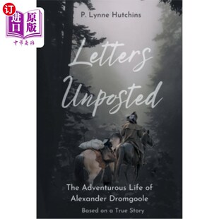 海外直订Letters Unposted: The Adventurous Life of Alexander Dromgoole 未寄出的信件：亚历山大·德罗姆古尔的冒险生活
