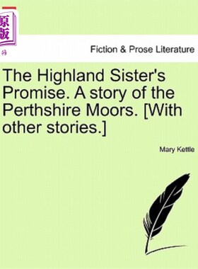 海外直订The Highland Sister's Promise. a Story of the Perthshire Moors. [With Other Stor 高地姐妹的承诺。佩思郡摩尔