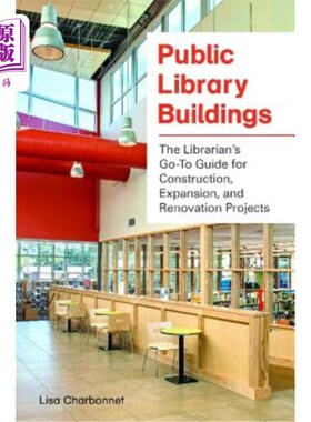 海外直订Public Library Buildings: The Librarian's Go-To Guide for Construction, Expansio 公共图书馆建筑：图书馆员指