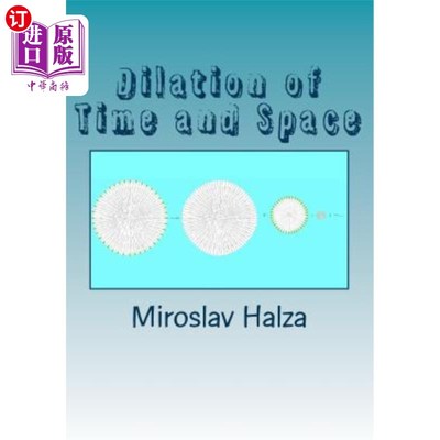 海外直订Dilation of Time and Space: An Examination of the True Nature of Spacetime