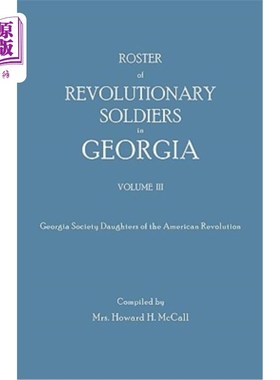海外直订Roster of Revolutionary Soldiers in Georgia. Volume III. Georgia Society Daughte 格鲁吉亚革命士兵名册。第三