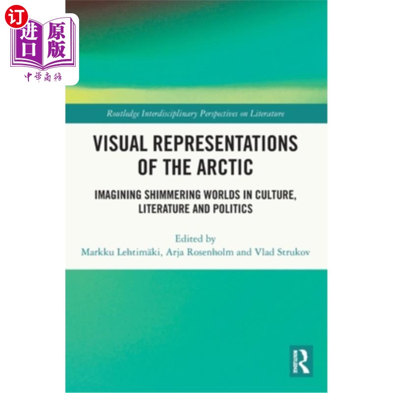 海外直订Visual Representations of the Arctic: Imagining Shimmering Worlds in Culture, Li 北极的视觉表现:想象文化、