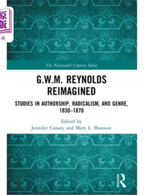 海外直订G.W.M. Reynolds Reimagined: Studies in Authorship, Radicalism, and Genre, 1830-1 G.W.M.雷诺兹的