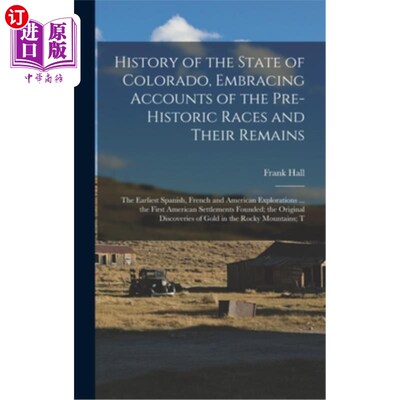 海外直订History of the State of Colorado, Embracing Accounts of the Pre-historic Races a 科罗拉多州的历史，包括史前