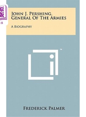 海外直订John J. Pershing, General of the Armies: A Biography 约翰·j·潘兴，陆军将军：传记