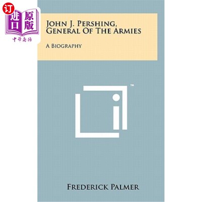 海外直订John J. Pershing, General of the Armies: A Biography 约翰·j·潘兴，陆军将军：传记