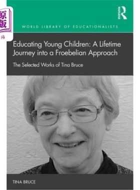 海外直订Educating Young Children: A Lifetime Journey into a Froebelian Approach: The Sel 教育幼儿:通往弗鲁伯勒式方