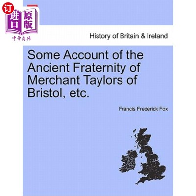 海外直订Some Account of the Ancient Fraternity of Merchant Taylors of Bristol, Etc. 关于布里斯托尔商人泰勒兄弟会等