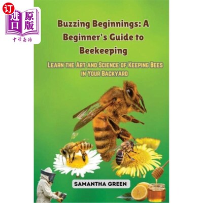 海外直订Buzzing Beginnings: Learn the Art and Science of Keeping Bees in Your Backyard 嗡嗡的开端：学习在你的后院养