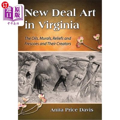 海外直订New Deal Art in Virginia: The Oils, Murals, Reliefs and Frescoes and Their Creat 弗吉尼亚的新政艺术:油画、