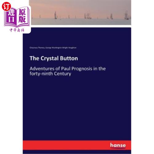 海外直订The Crystal Button: Adventures of Paul Prognosis in the forty-ninth Century 水晶按钮:49世纪保罗预后的冒险