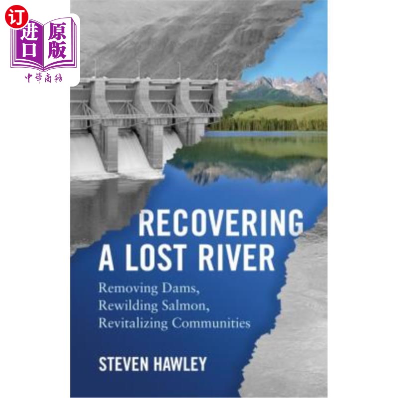 海外直订Recovering a Lost River: Removing Dams, Rewilding Salmon, Revitalizing Communiti 恢复失去的河流:移除水坝，