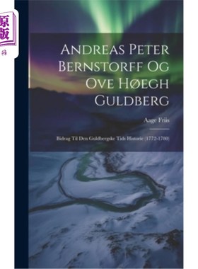 海外直订Andreas Peter Bernstorff og Ove H?egh Guldberg: Bidrag til den Guldbergske Tids  Andreas Pe