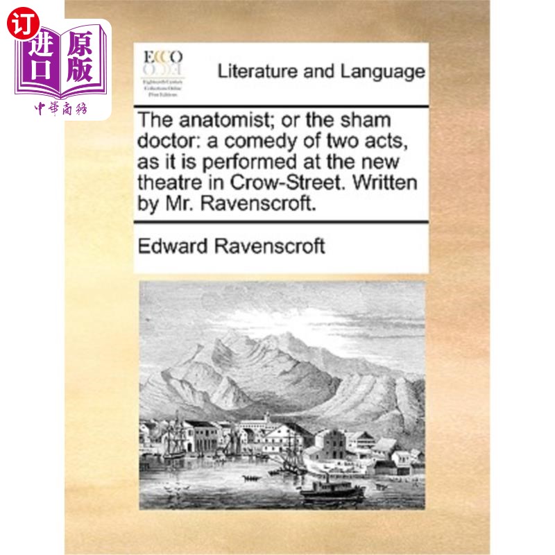 海外直订The Anatomist; Or the Sham Doctor: A Comedy of Two Acts, as It Is Performed at t 解剖学家;或者《假医生:两幕