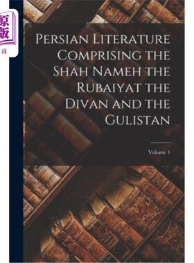 海外直订Persian Literature Comprising the Shah Nameh the Rubaiyat the Divan and the Guli 波斯文学包括沙·纳曼、鲁巴