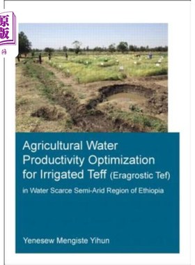 海外直订Agricultural Water Productivity Optimization for Irrigated Teff (Eragrostic Tef) 埃塞俄比亚缺水半干旱地区灌