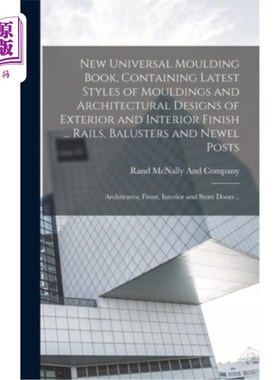 海外直订New Universal Moulding Book, Containing Latest Styles of Mouldings and Architect 新的通用造型书，包含造型的