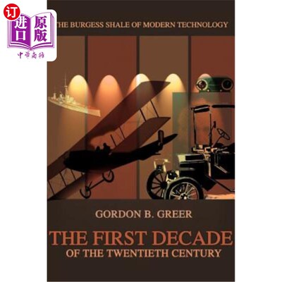 海外直订The First Decade of the Twentieth Century: The Burgess Shale of Modern Technolog 二十世纪第一个十年：现代技