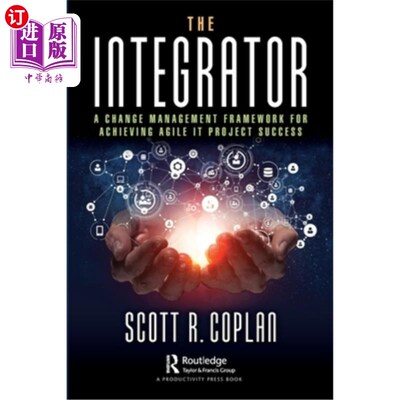 海外直订The Integrator: A Change Management Framework for Achieving Agile It Project Suc 整合者:实现敏捷It项目成功