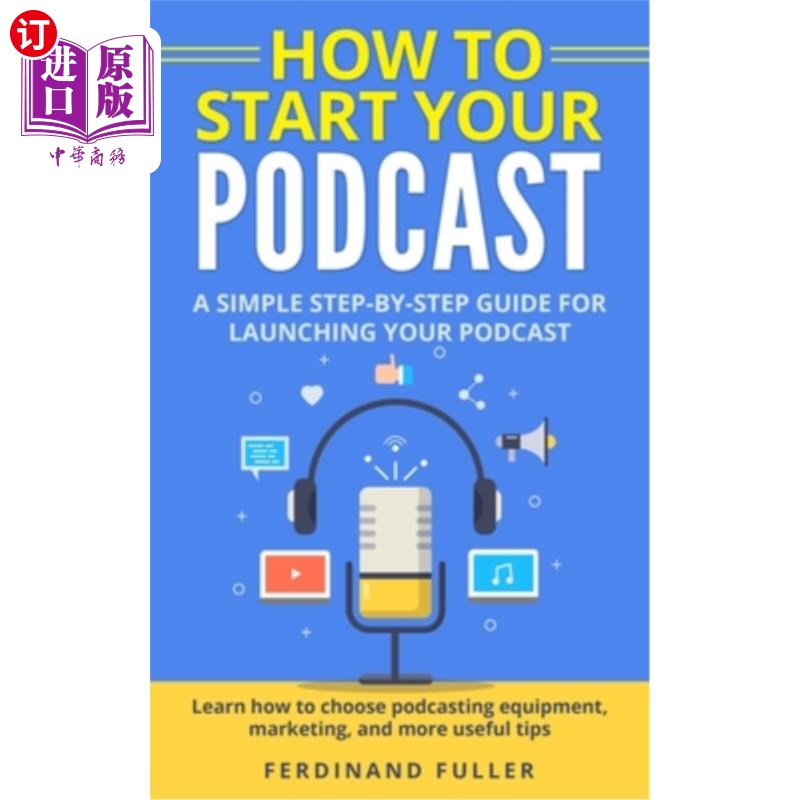 海外直订How to Start Your Podcast: A Simple step-by-step Guide for Launching your Podcas 如何开始你的播客:一个简单