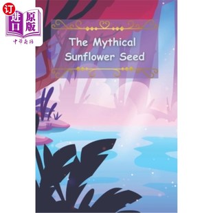 海外直订The Mythical Sunflower Seed: Tom the Adventurous Hamster 神话中的向日葵种子:爱冒险的仓鼠汤姆