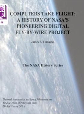 海外直订Computers Take Flight: A History of NASA's Pioneering Digital Fly-By-Wire Projec 计算机起飞：美国宇航局开创