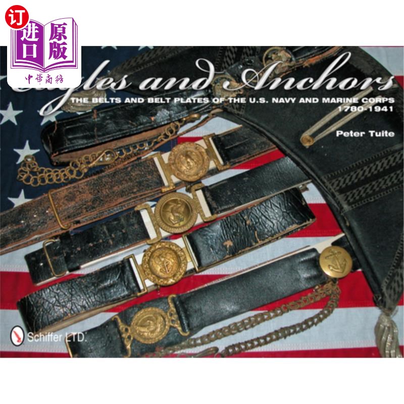 海外直订Eagles and Anchors: The Belts and Belt Plates of the U.S. Navy and Marine Corps, 鹰和锚:美国海军和海军陆战