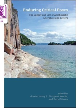 海外直订Enduring Critical Poses: The Legacy and Life of Anishinaabe Literature and Lette 持久的批判姿态:安西部文学
