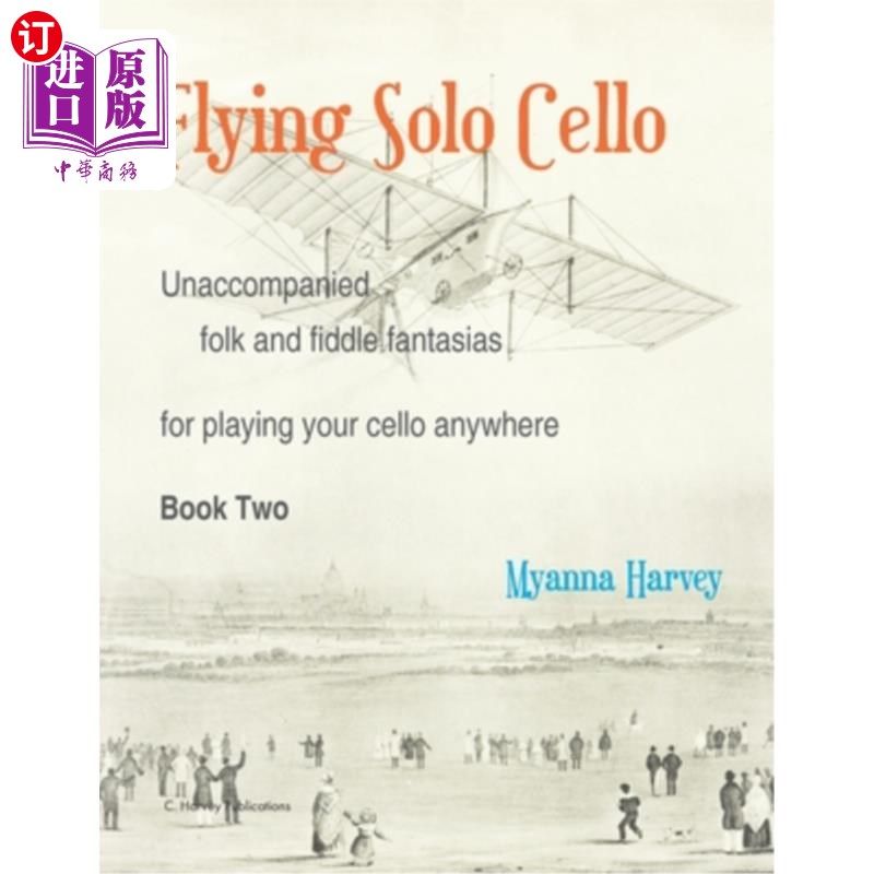 海外直订Flying Solo Cello, Unaccompanied Folk and Fiddle Fantasias for Playing Your Cell 飞行大提琴独奏，无伴奏民歌