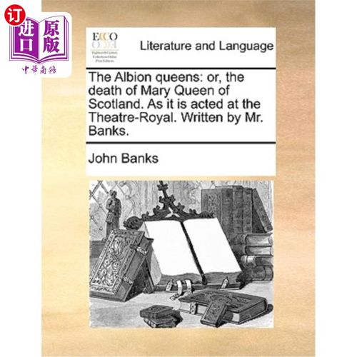 海外直订The Albion Queens: Or, the Death of Mary Queen of Scotland. as It Is Acted at th 阿尔比恩女王:或苏格兰玛丽