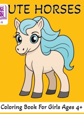 海外直订Cute Horses Coloring Book: 60 Colouring Pages For Girls Ages 4+ 可爱的马涂色书：60个涂色页的女孩年龄4+