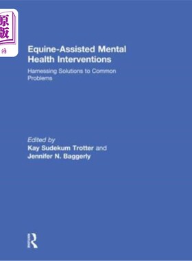 海外直订医药图书Equine-Assisted Mental Health Interventions: Harnessing Solutions to Common Prob 马辅助心理健康干预