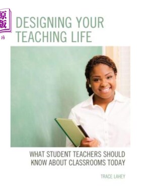 海外直订Designing Your Teaching Life: What Student Teachers Should Know about Classrooms 设计你的教学生活：今天的学