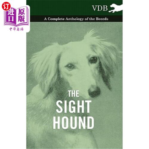 海外直订The Sight Hound - A Complete Anthology of the Breeds 视觉猎犬-一个完整的品种选集
